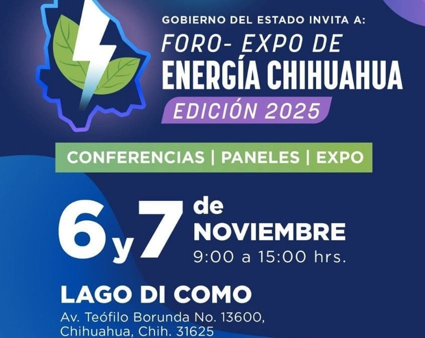 Conoce los detalles del futuro energético de Chihuahua en el Foro-Expo de Energía 2025