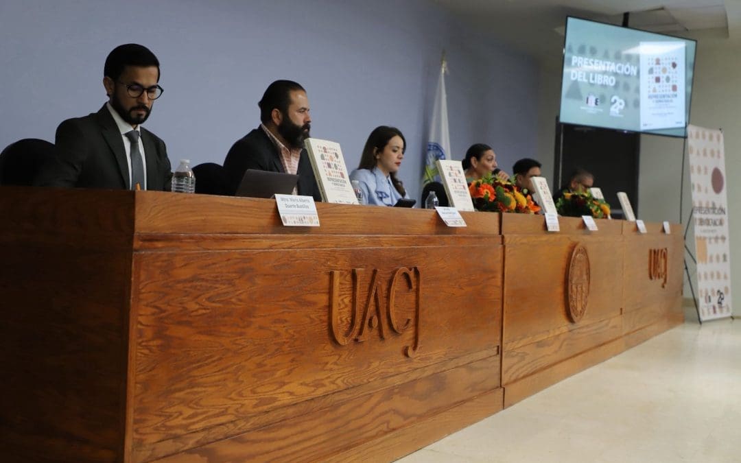 Presentan en Juárez “Representación y democracia: el carácter inédito de las elecciones 2024 en Chihuahua”