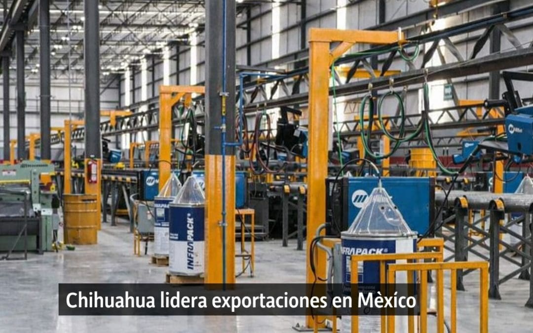 Chihuahua lidera exportaciones en México