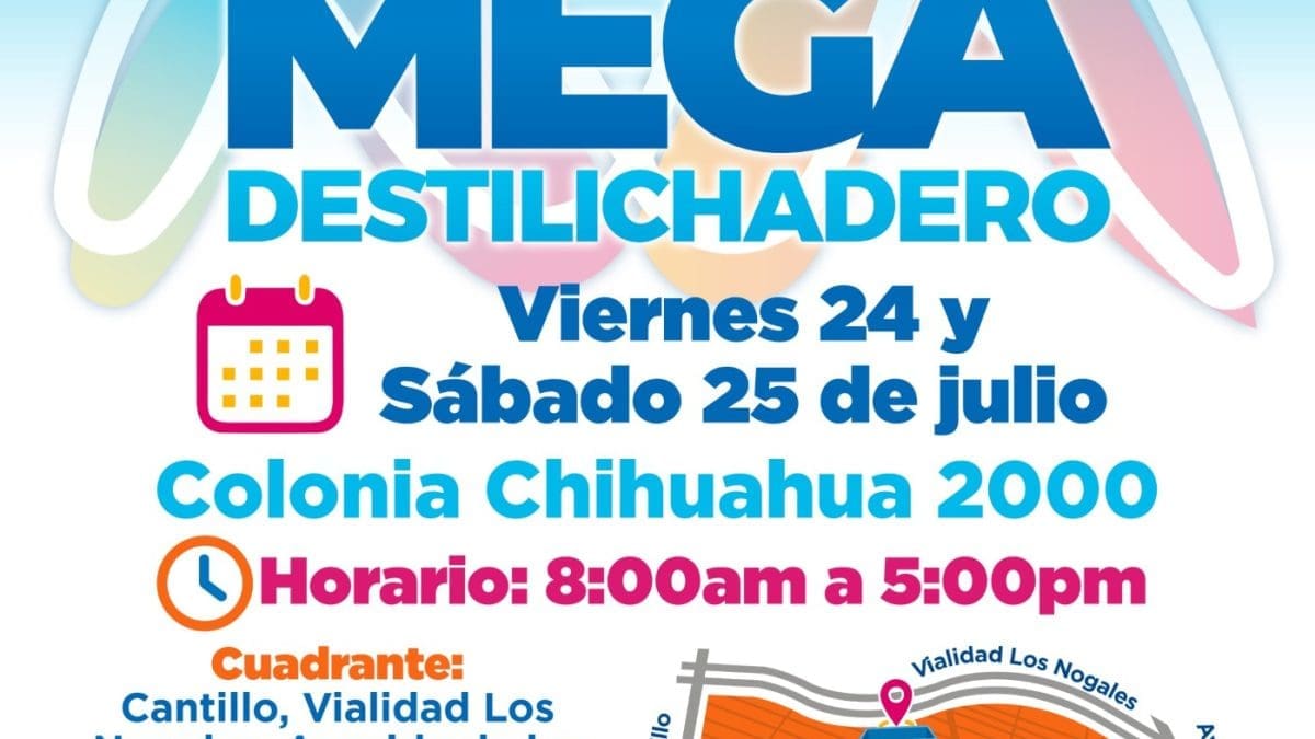 Mega Destilichadero llegará a la colonia Chihuahua 200 este 24 y 25 de julio